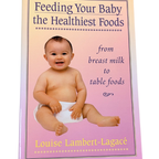 Livre : Feeding Your Baby the Healthiest Foods - Louise Lambert-Lagacé