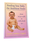 Livre : Feeding Your Baby the Healthiest Foods - Louise Lambert-Lagacé