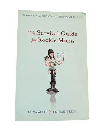 Livre : The Survival Guide for Rookie Moms - Erica Wells & Lorraine Regel