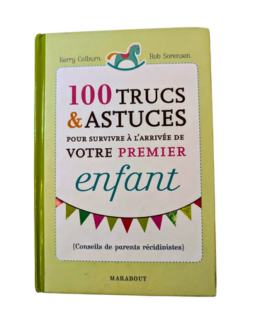 Livre : 100 trucs & astuces - Votre premier enfant - Kerry Colburn et Rob Sorensen